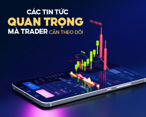 cac-tin-tuc-quan-trong-trong-Forex-ma-trader-can-theo-doi