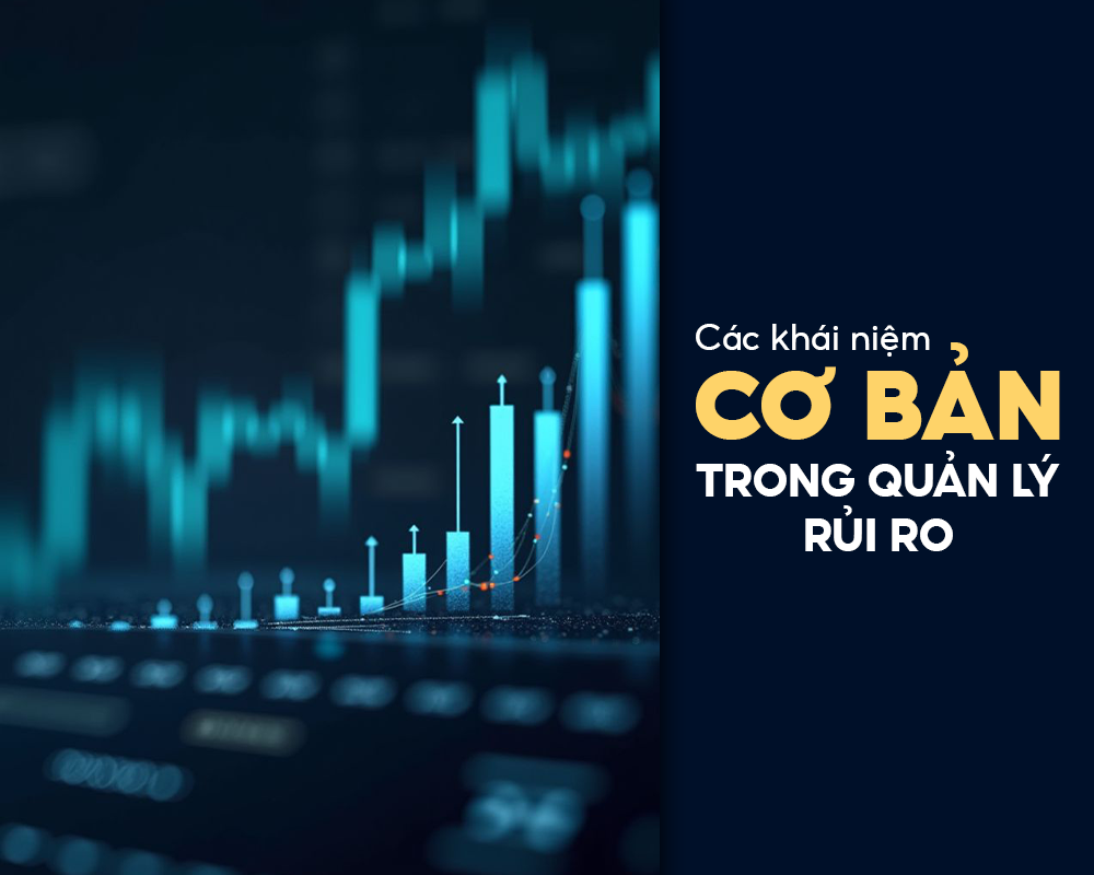CÁC KHÁI NIỆM CƠ BẢN TRONG QUẢN LÝ RỦI RO