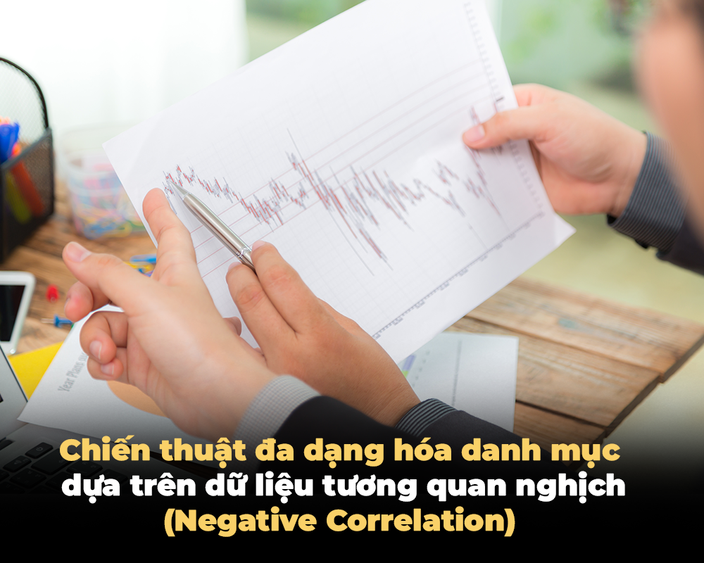 CHIẾN THUẬT ĐA DẠNG HÓA DANH MỤC DỰA TRÊN DỮ LIỆU TƯƠNG QUAN NGHỊCH (NEGATIVE CORRELATION)