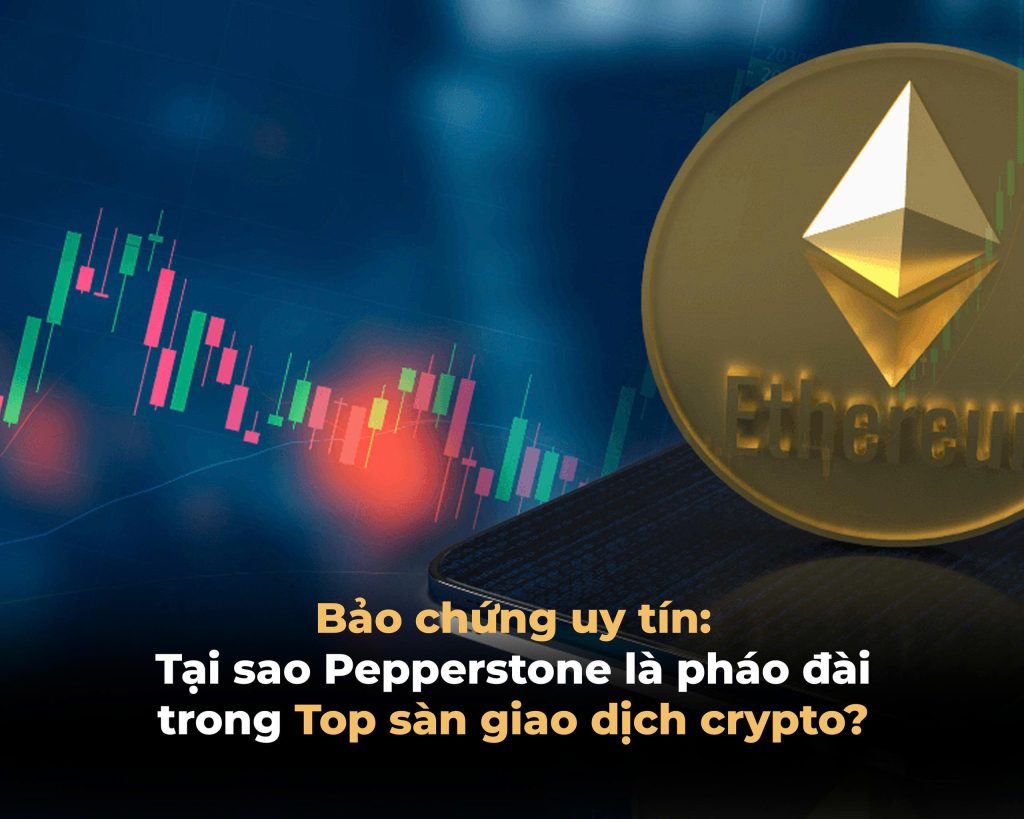 Pepperstone là pháo đài trong top sàn giao dịch crypto