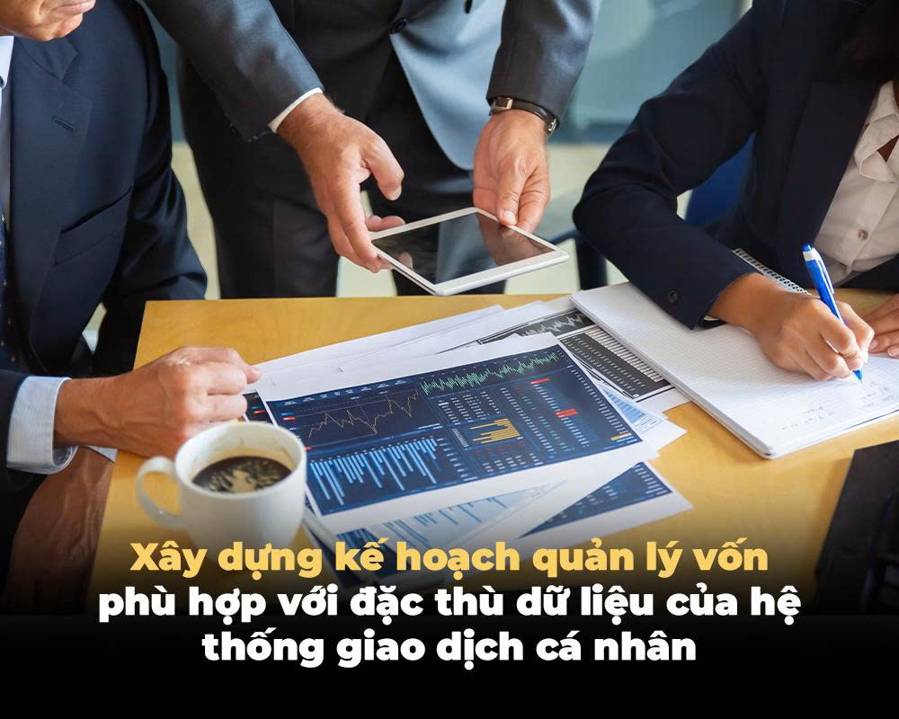 XÂY DỰNG KẾ HOẠCH QUẢN LÝ VỐN PHÙ HỢP VỚI ĐẶC THÙ DỮ LIỆU CỦA HỆ THỐNG GIAO DỊCH CÁ NHÂN